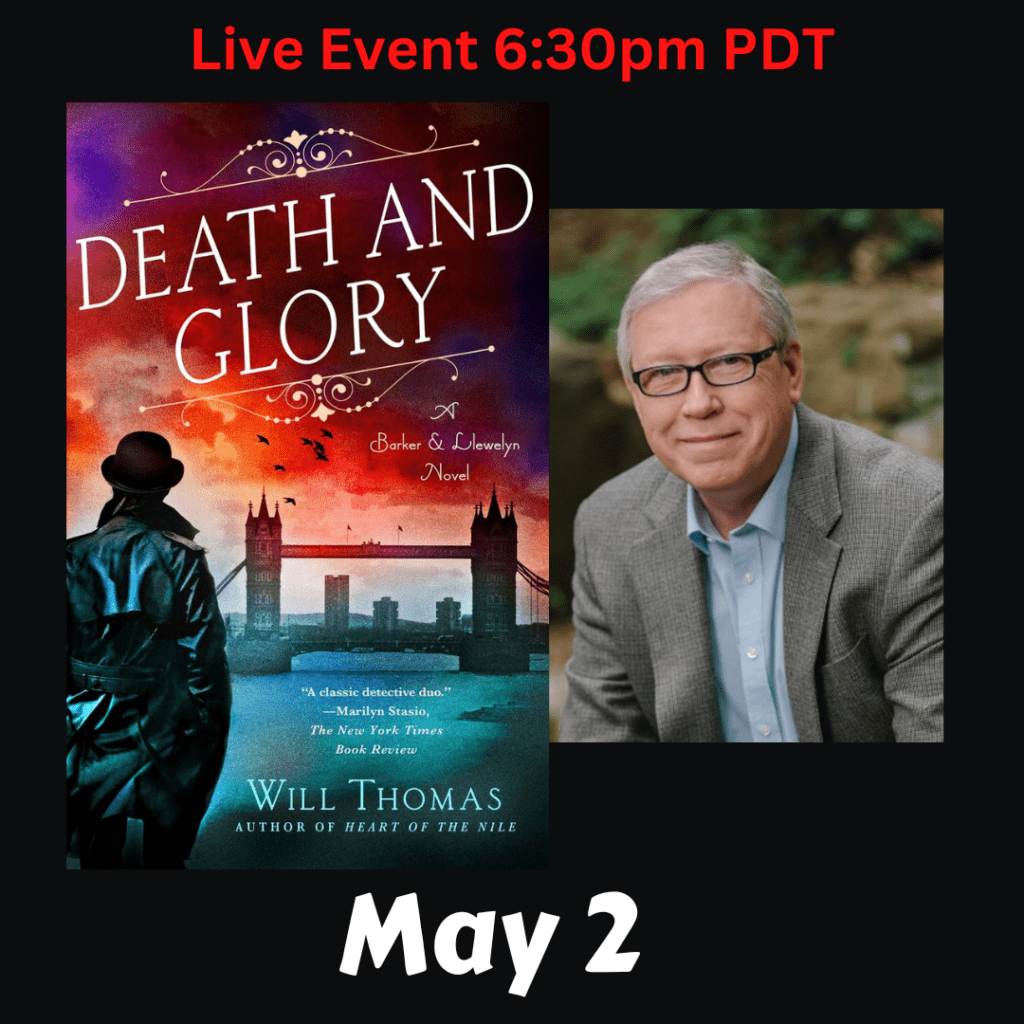 Live Event. Will Thomas discusses Death 
and Glory. Thursday, May 2nd at 6:30 pm PDT.