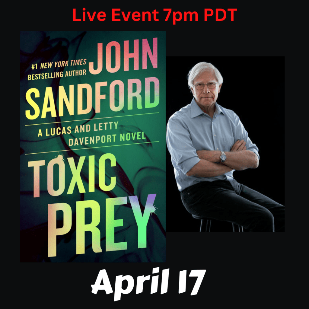 Live Event. John Sandford discusses Toxic Prey. Wednesday, April 17th at 7 pm PDT.