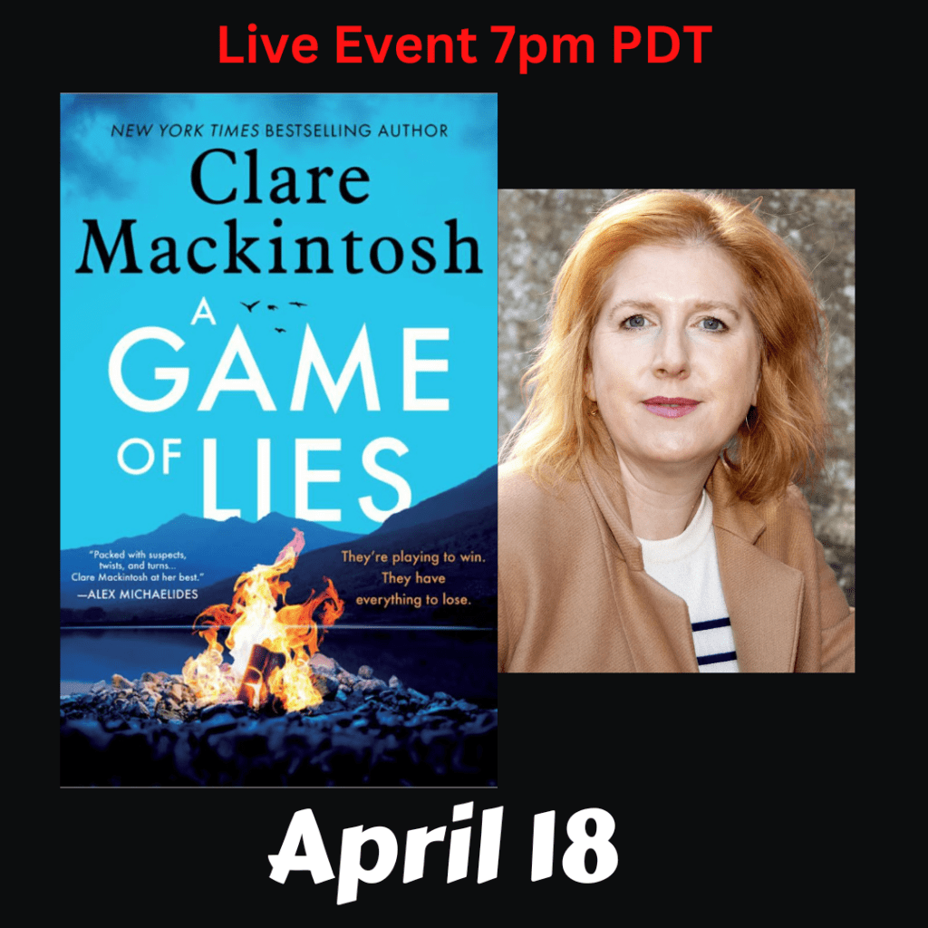Live Event. Clare Mackintosh discusses A Game of Lies. Thursday, April 18th at 7 pm PDT.